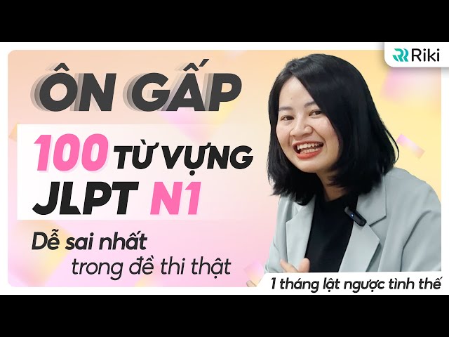 Học ngay 100 TỪ VỰNG N1 dễ gây mất điểm nhất trong JLPT | 1 tháng lật ngược tình thế