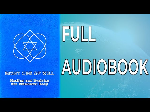 RIGHT USE OF WILL: Healing and Evolving the Emotional Body [Audiobook]