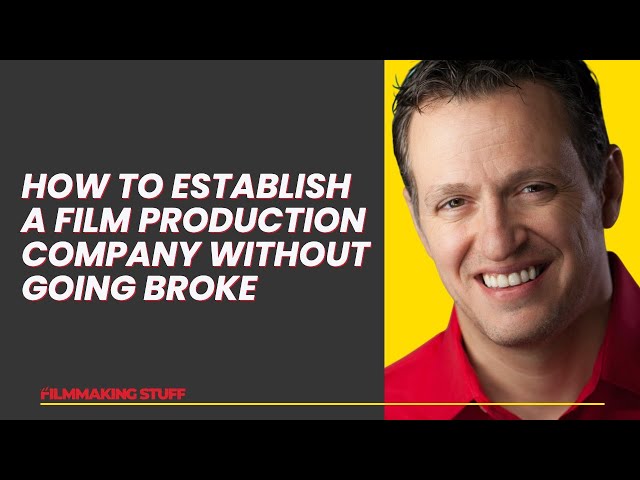 How to Establish a Film Production Company without Going Broke