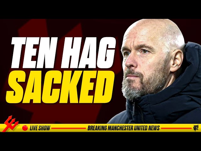 ERIK TEN HAG SACKED BY MANCHESTER UNITED