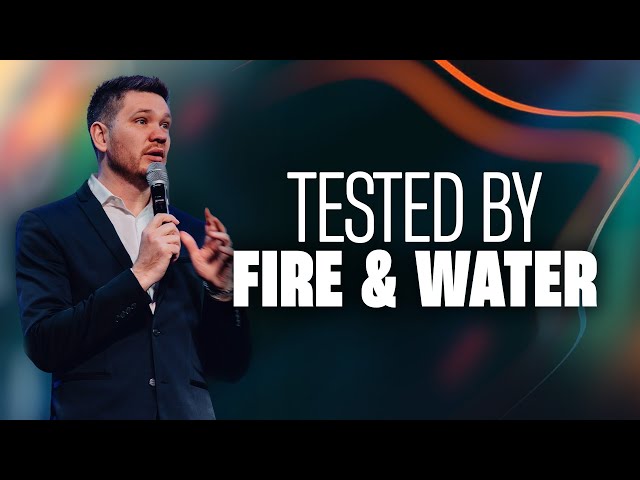 When We Are Tested by FIRE and WATER.