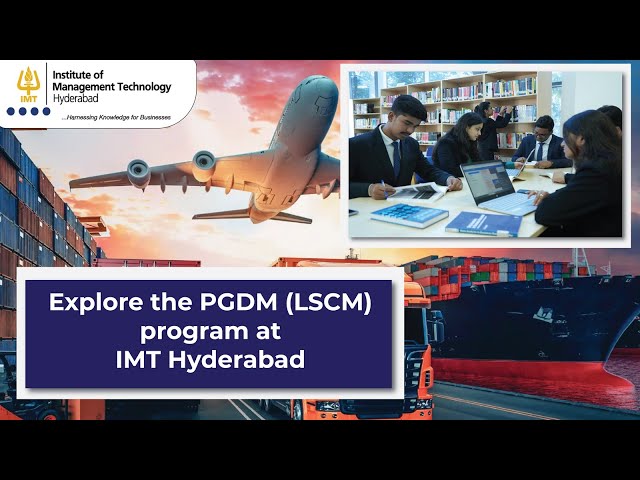 Explore PGDM (Logistics & Supply Chain Management) in IMT Hyderabad