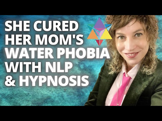 She Cured Her Mom's Water Phobia With NLP & Hypnosis