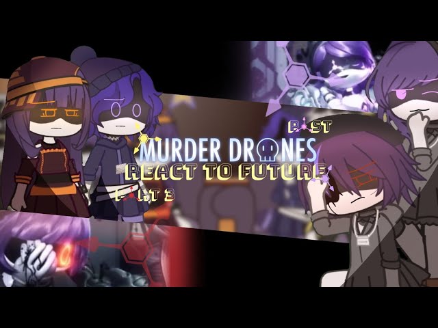 《Past Murder Drones + Nori & Doll React to Future》Part 3《 Credits in the desc 》