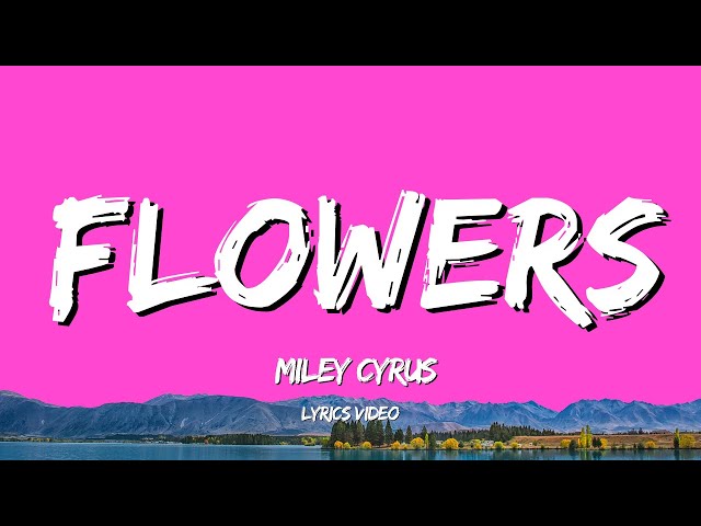 Miley Cyrus - Flowers (Lyrics)