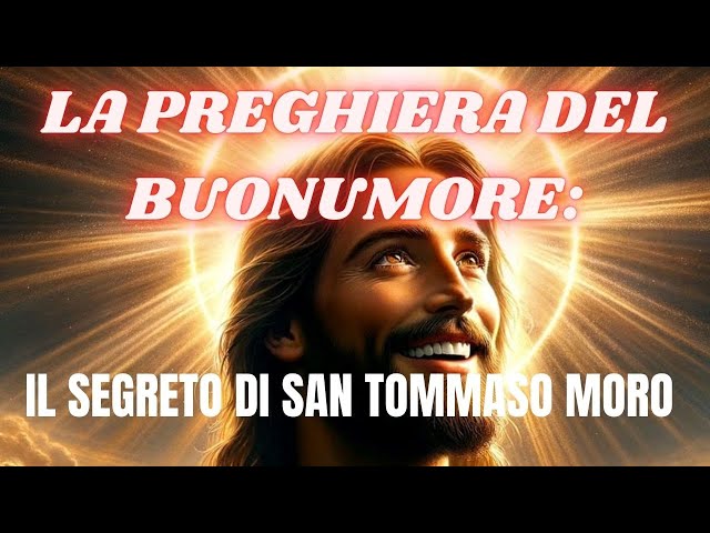 LA PREGHIERA DEL BUONUMORE: IL SEGRETO DI SAN TOMMASO MORO