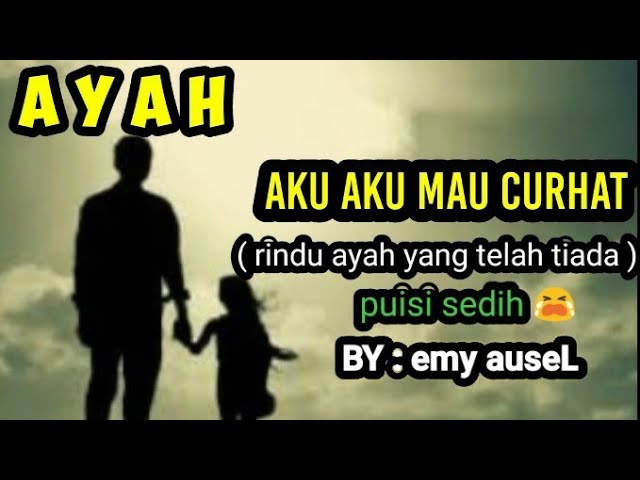 PUISI AYAH AKU MAU CURHAT (buat menangis) PUISI SEDIH.