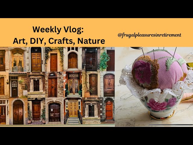 Weekly Vlog | Combining Crafts & DIY: Front Doors Art, Pincushion | Cooking for One | and Nature!