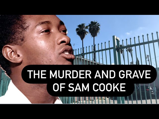 True Crime : The Murder of Superstar Sam Cooke Plus his Hidden Grave and House