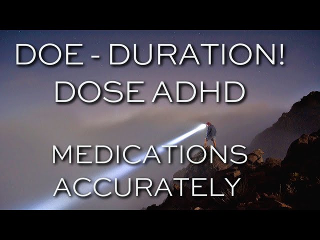 How: Dose ADHD Meds DOE- Duration of Effectiveness- Dr. Charles Parker Tutorial