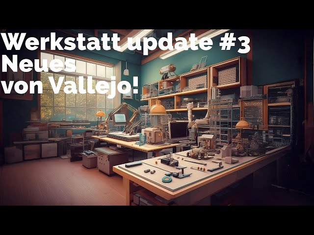 Werkstatt update #3 Neues von Vallejo!