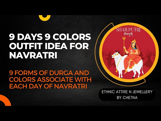 9 Days - 9 colors outfits for navratri - 9 forms of goddess Durga associated with 9 days of navratri