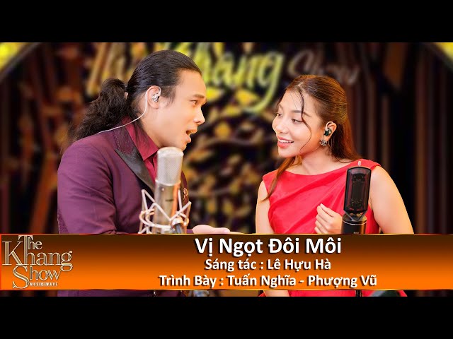 Vị Ngọt Đôi Môi - Tuấn Nghĩa ft. Phượng Vũ (The Khang Show)