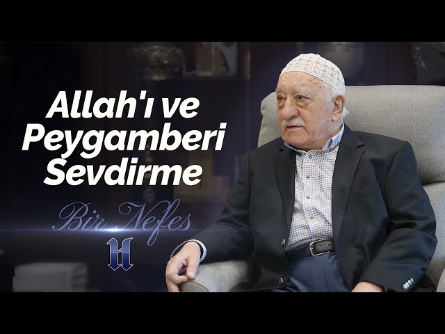 Allah'ı ve Peygamberi Sevdirme | Bir Nefes -56- | M. Fethullah Gülen Hocaefendi