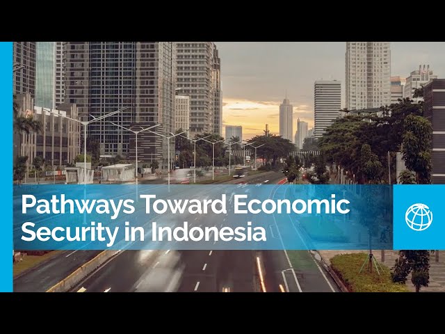 Indonesia Poverty Assessment Report: Pathways Toward Economic Security