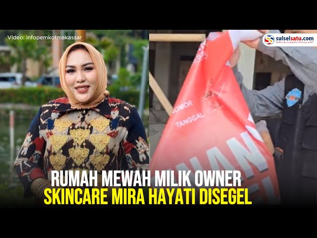 Rumah Mewah Milik Owner Skincare Mira Hayati Disegel