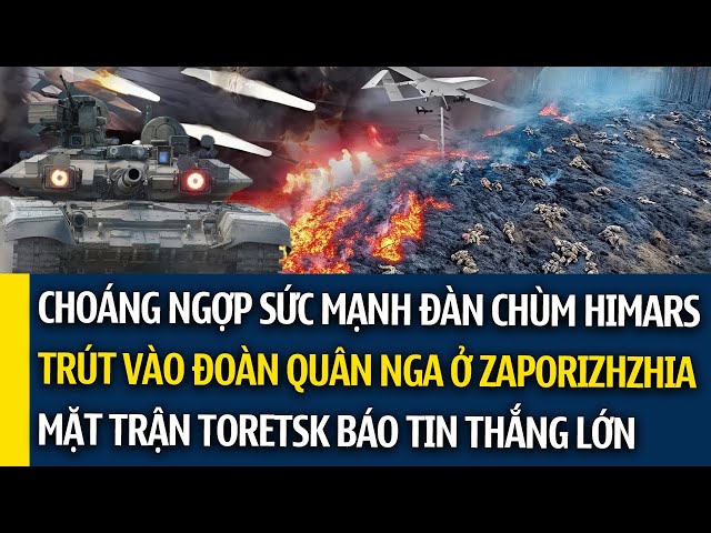 Choáng ngợp sức mạnh hủy diệt của đạn chùm Himars; Mặt trận Toretsk, Ukr báo tin thắng lớn