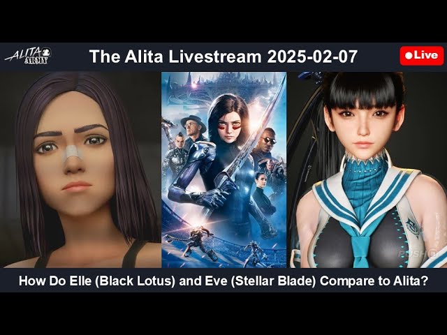 The Alita Livestream 2025-02-07: How Do Elle (Black Lotus) and Eve (Stellar Blade) Compare to Alita?