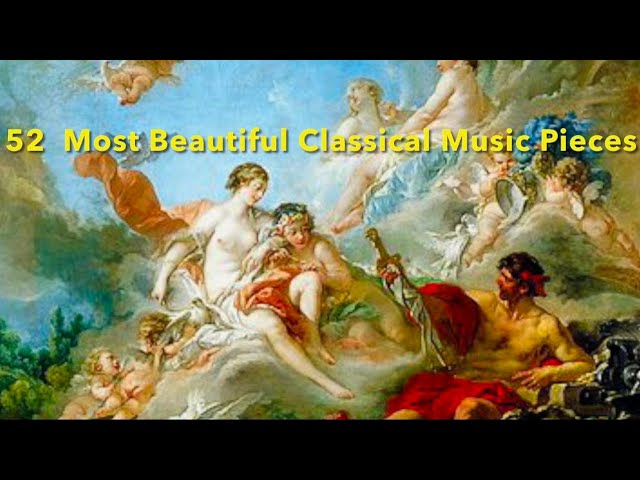 52  Most Beautiful 🌹Classical Music Pieces