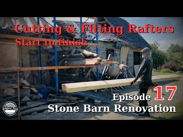 LADYFIELD FARM - Stone Barn Renovation Episode 17 : Cutting and Fitting Rafters