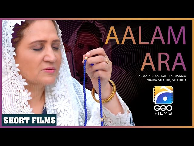 Aalam Ara | Short Film | Asma Abbas - Aadila - Usama - Nimra Shahid | Geo Films