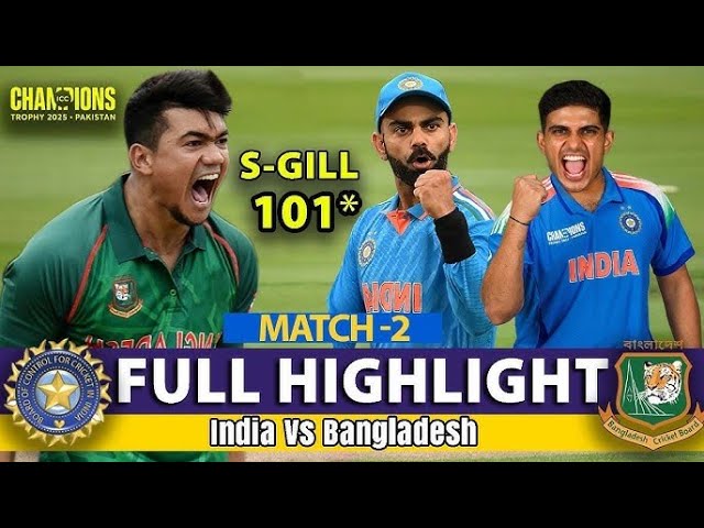 India vs Bangladesh, Champions Trophy 2025 Highlights | Gill Century| IND vs BAN CT Match Highlights