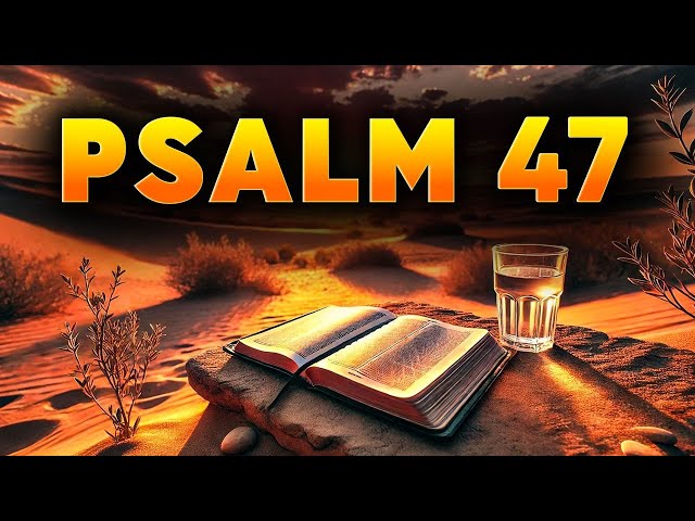 Psalm 47: Most Powerful Prayers in the Bible With Teachings