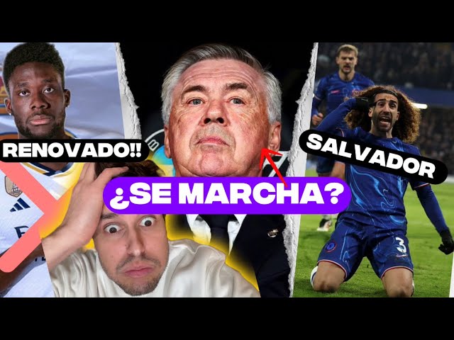 ¿Ancelotti se marcha?, Davies renueva, Cucurella salvador y copa del Rey.