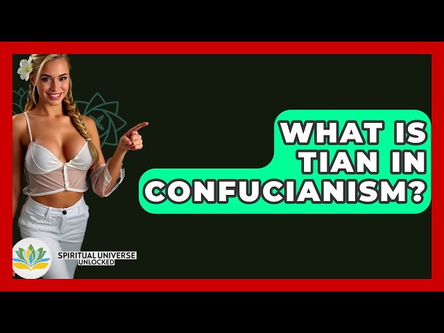 What Is Tian In Confucianism? - Spiritual Universe Unlocked