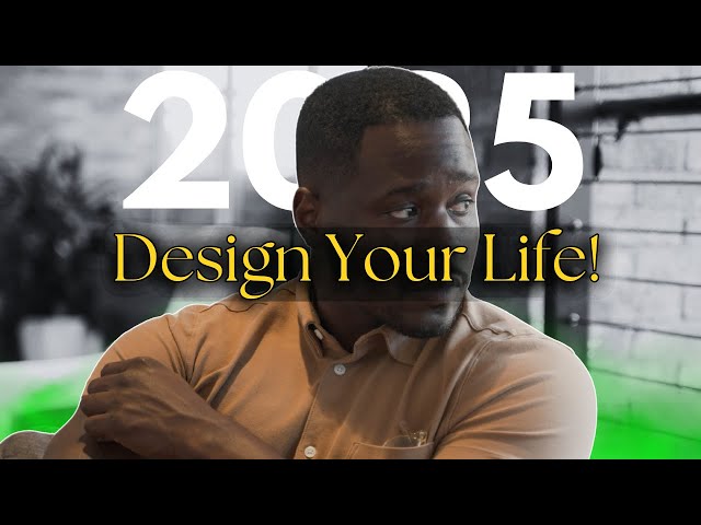 How To Design The Life You Want in 2025