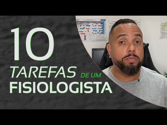 10 tarefas que um FISIOLOGISTA realiza