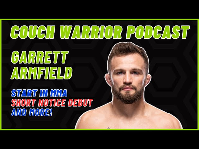 The Couch Warrior Podcast - Garret Armfield On His Start in MMA, Short Notice Debut, and More!