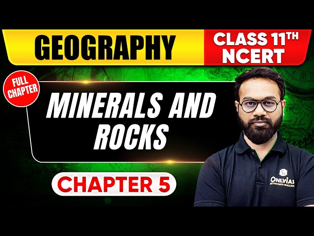 Minerals & Rocks | Geography | Class 11 NCERT - Chapter 5 | UPSC Preparation