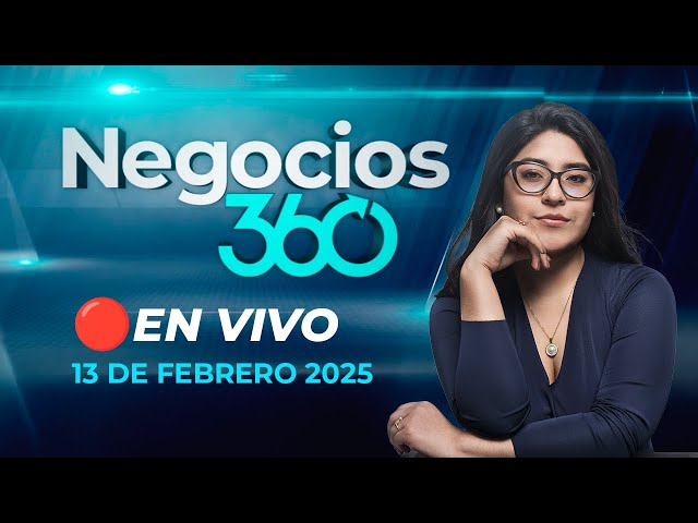 🔴 #ENVIVO NEGOCIOS 360 13/02/2025 #NEGOCIOSRPP