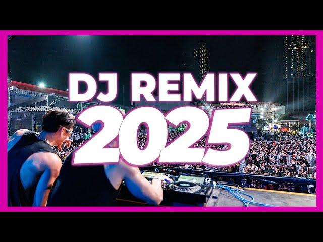 DJ REMIX 2025 - Mashups & Remixes of Popular Songs 2025 | DJ Remix Song Club Music Disco DJ Mix 2024