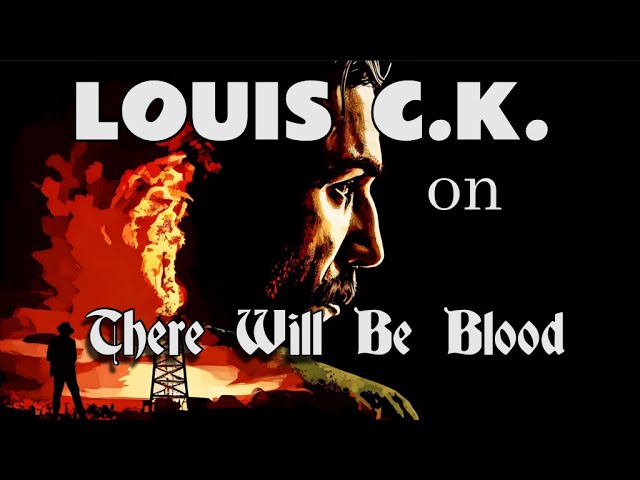 Louis C.K. breaks down the enduring genius of There Will Be Blood.