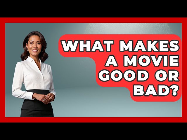 What Makes a Movie Good or Bad? | Famous Movies Club