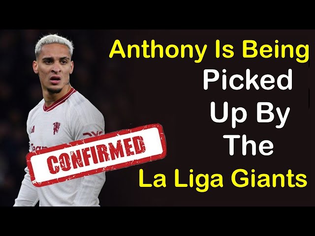 Confirmed 👍: Anthony is picked up by La Liga giants Antony | Transfer News