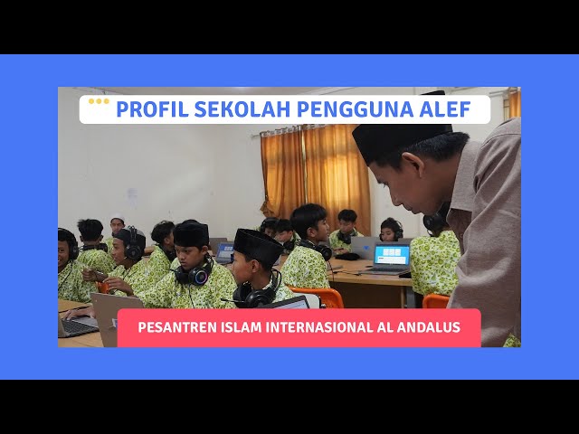 Profil Sekolah Pengguna Alef: Pesantren Islam Internasional Al Andalus