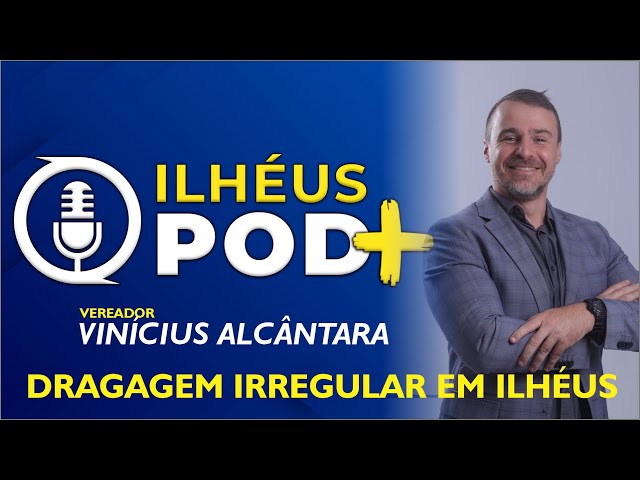 ILHÉUS POD + VEREADOR VINÍCIUS ALCÂNTARA | DRAGAGEM IRREGULAR NO PORTO DE ILHÉUS