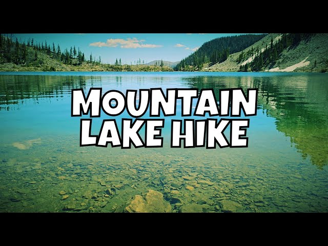 Hike to a Lake at the Top of a Mountain: Discover Our Lake Adventure