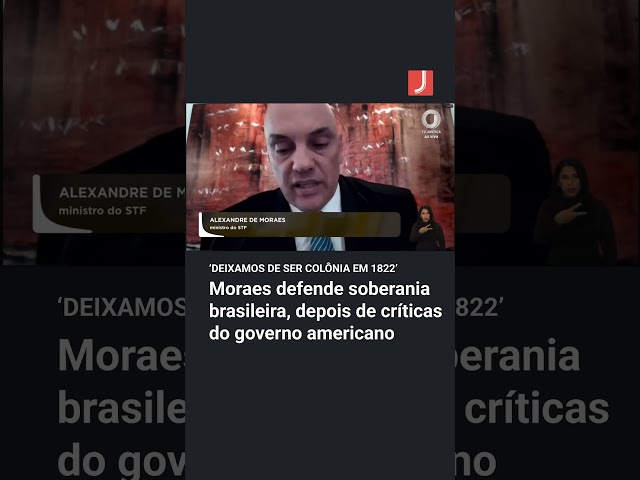 Moraes defende soberania brasileira, depois de críticas do governo americano