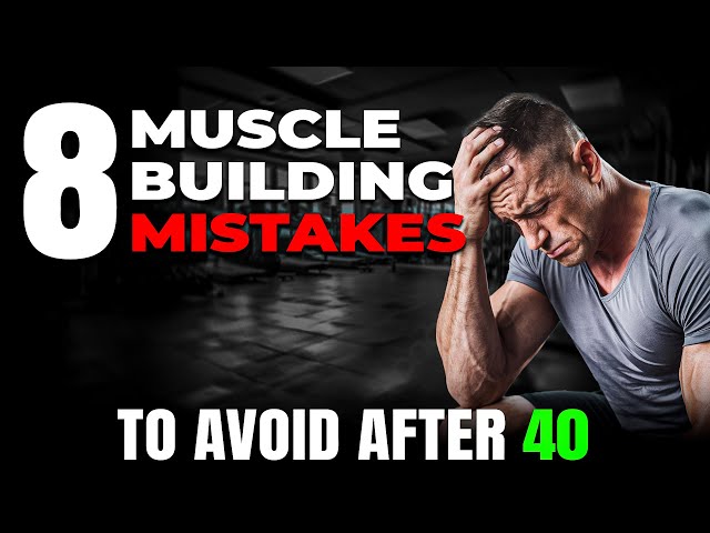 8 MISTAKES You Should Never Make to Gain Muscle Mass After Age 40