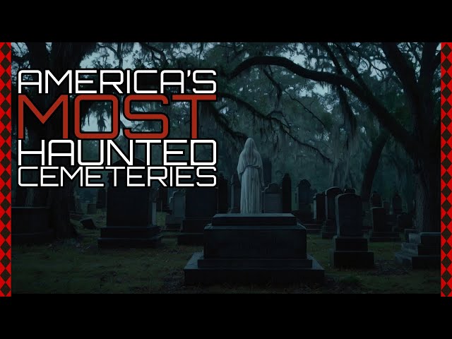 America’s Most Haunted Cemeteries: Ghost Stories, Legends, and Paranormal Encounters