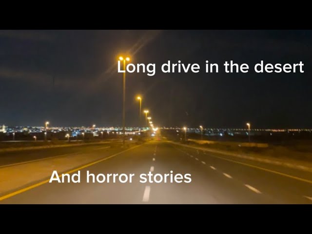 Long drive in the desert And horror stories