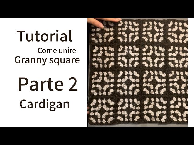 Tutorial come unire le mattonelle granny square        Parte 2 Cardigan