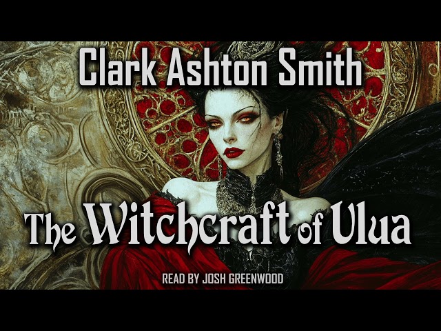 The Witchcraft of Ulua – A Dark Tale of Sorcery and Seduction | Zothique Cycle | Audiobook