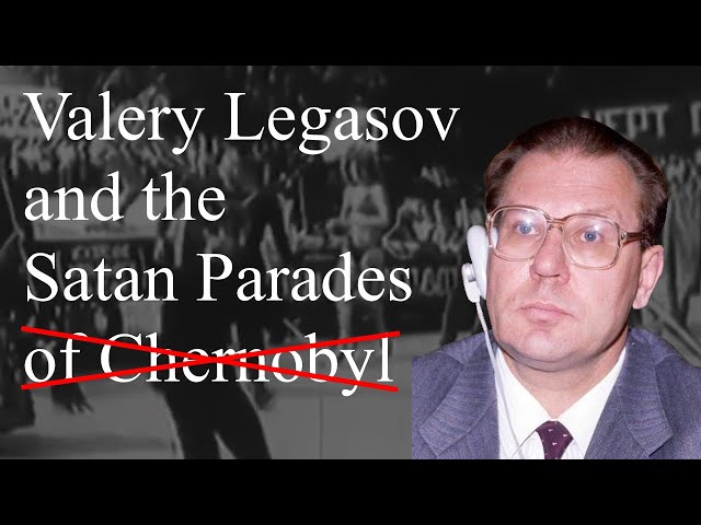 Valery Legasov and The Satan Parades: The Mistold Story