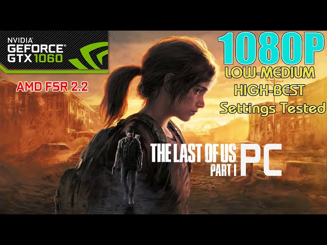 GTX 1060 ~ The Last of Us Part 1 PC Performance Test | 1080p LOW To HIGH and BEST Settings