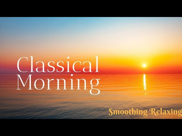 Morning Mood | Classical Music - Relaxing music